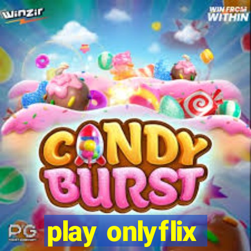 play onlyflix
